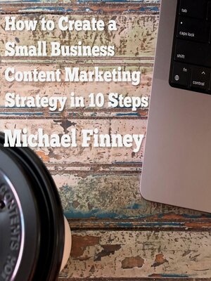 cover image of How to Create a Small Business Content Marketing Strategy in 10 Steps